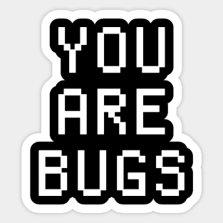 you are bugs trisolaris Sticker